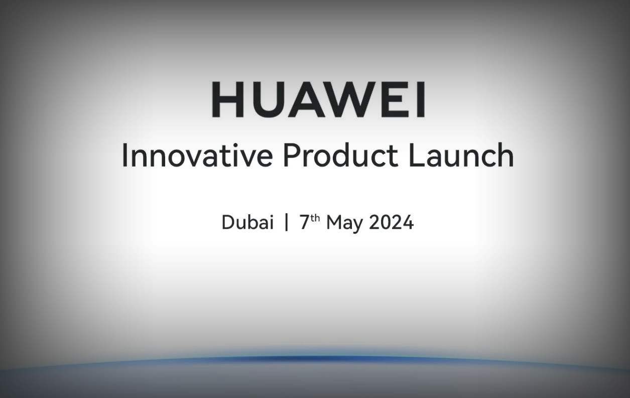 华为全球创新产品发布会官宣：将于5月7日在迪拜举行